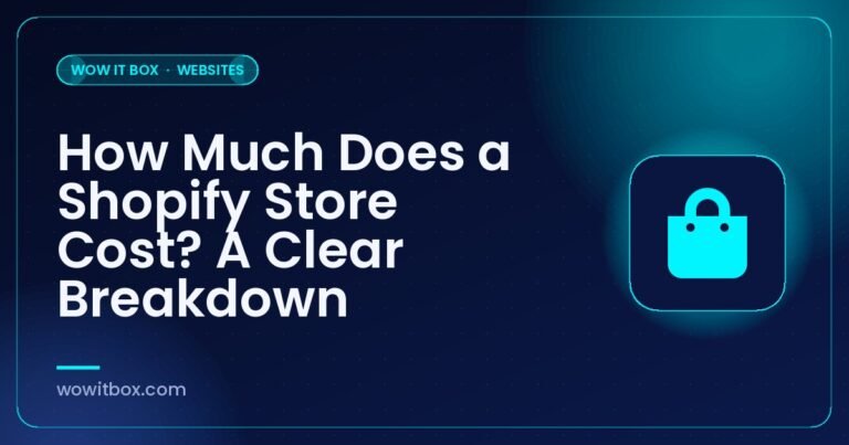 How Much Does a Shopify Store Cost? A Clear Breakdown - Wow IT Box blog