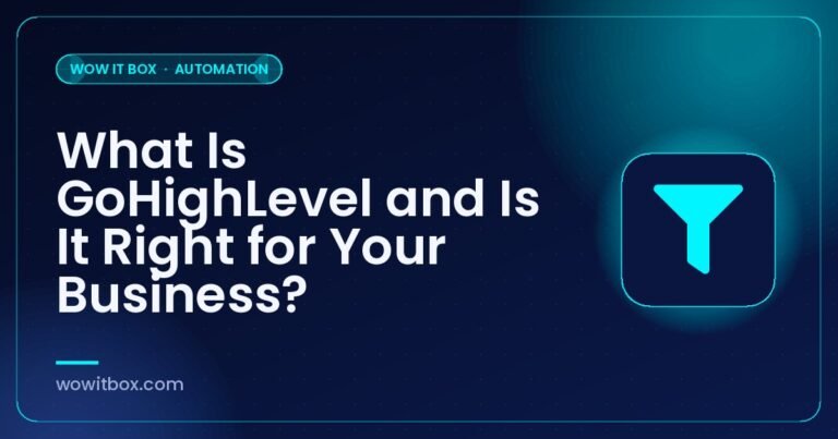 What Is GoHighLevel and Is It Right for Your Business? - Wow IT Box blog