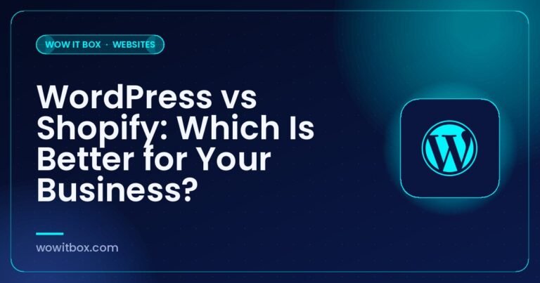 WordPress vs Shopify: Which Is Better for Your Business? - Wow IT Box blog